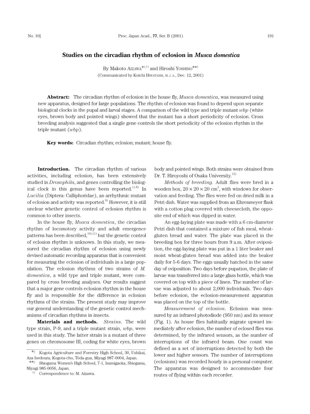 No. 10] Proc. Japan Acad., 77, Ser. B (2001) 191 Studies on the circadian rhyt hm of eclosion in Musca domestica By Makoto AIZAWA*)and Hiroshi YosHINO**) (Communicated by Koichi HIWATasxl, M.J.A., Dec.