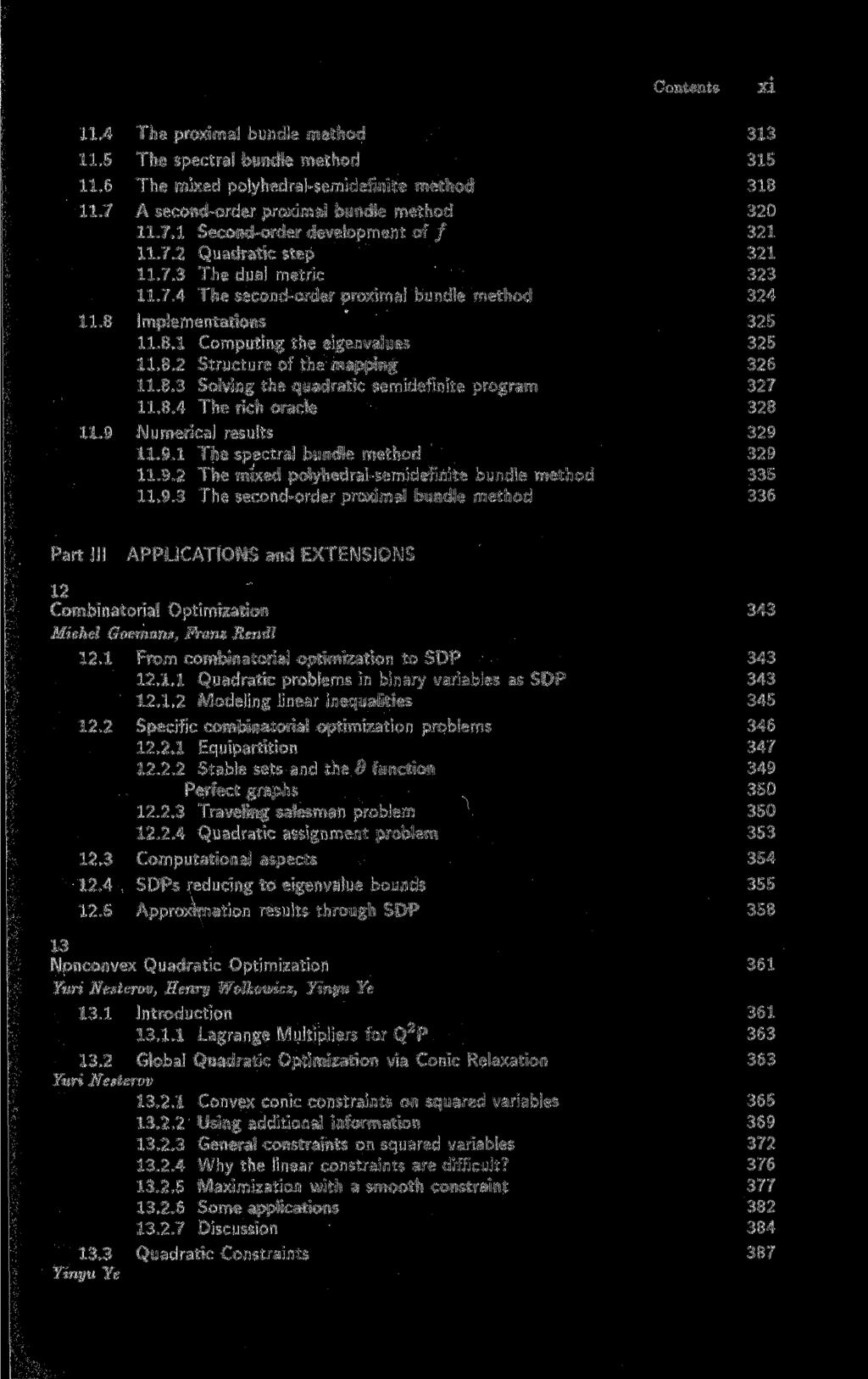 Contents XI 11.4 The proximal bündle method 313 11.5 The spectral bündle method 315 11.6 The mixed polyhedral-semidefinite method 318 11.7 A second-order proximal bündle method 320 11.7.1 Second-order development of / 321 11.