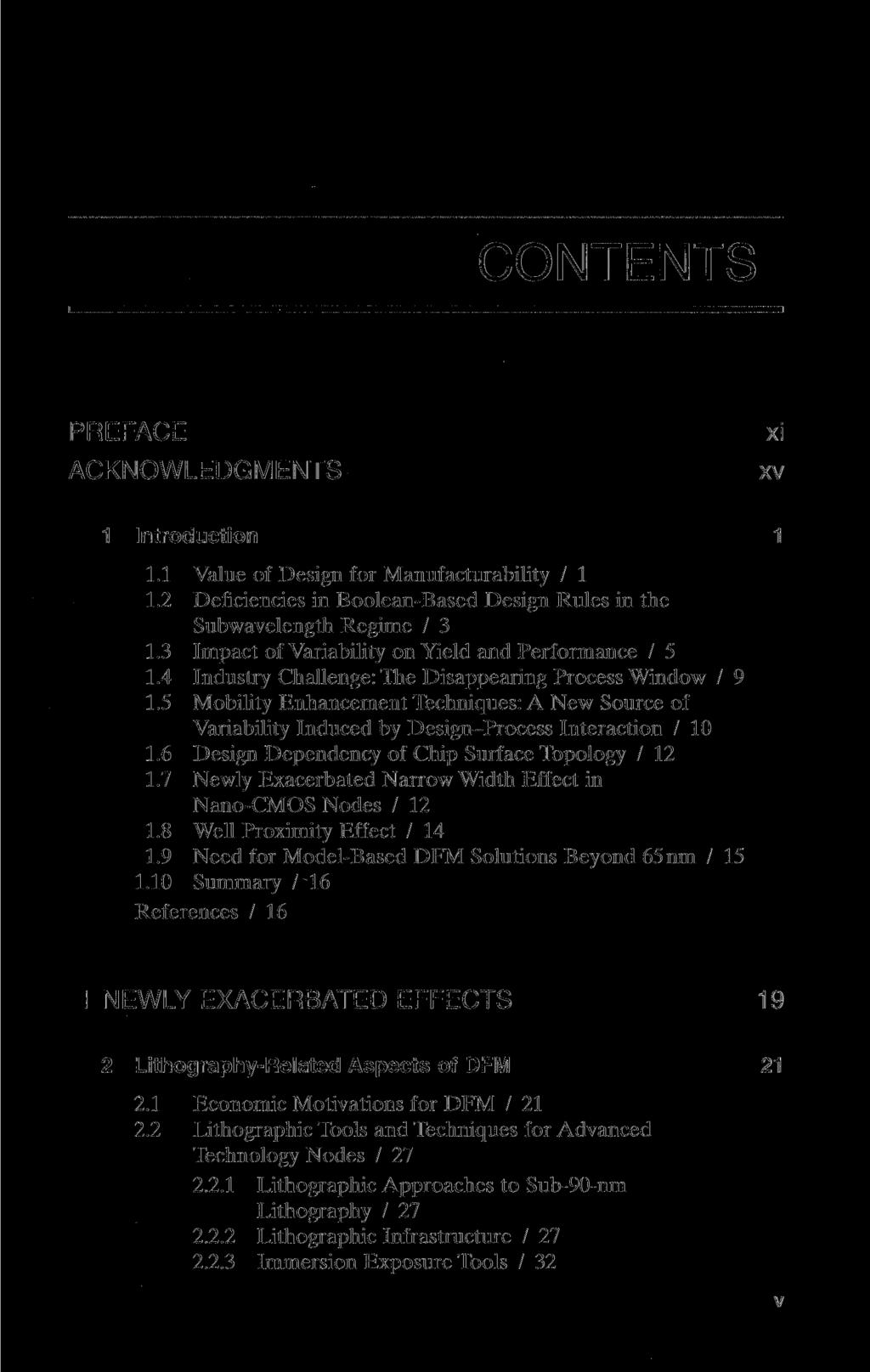 CONTENTS PREFACE ACKNOWLEDGMENTS xi xv 1 Introduction 1 1.1 Value of Design for Manufacturability / 1 1.2 Deficiencies in Boolean-Based Design Rules in the Subwavelength Regime / 3 1.