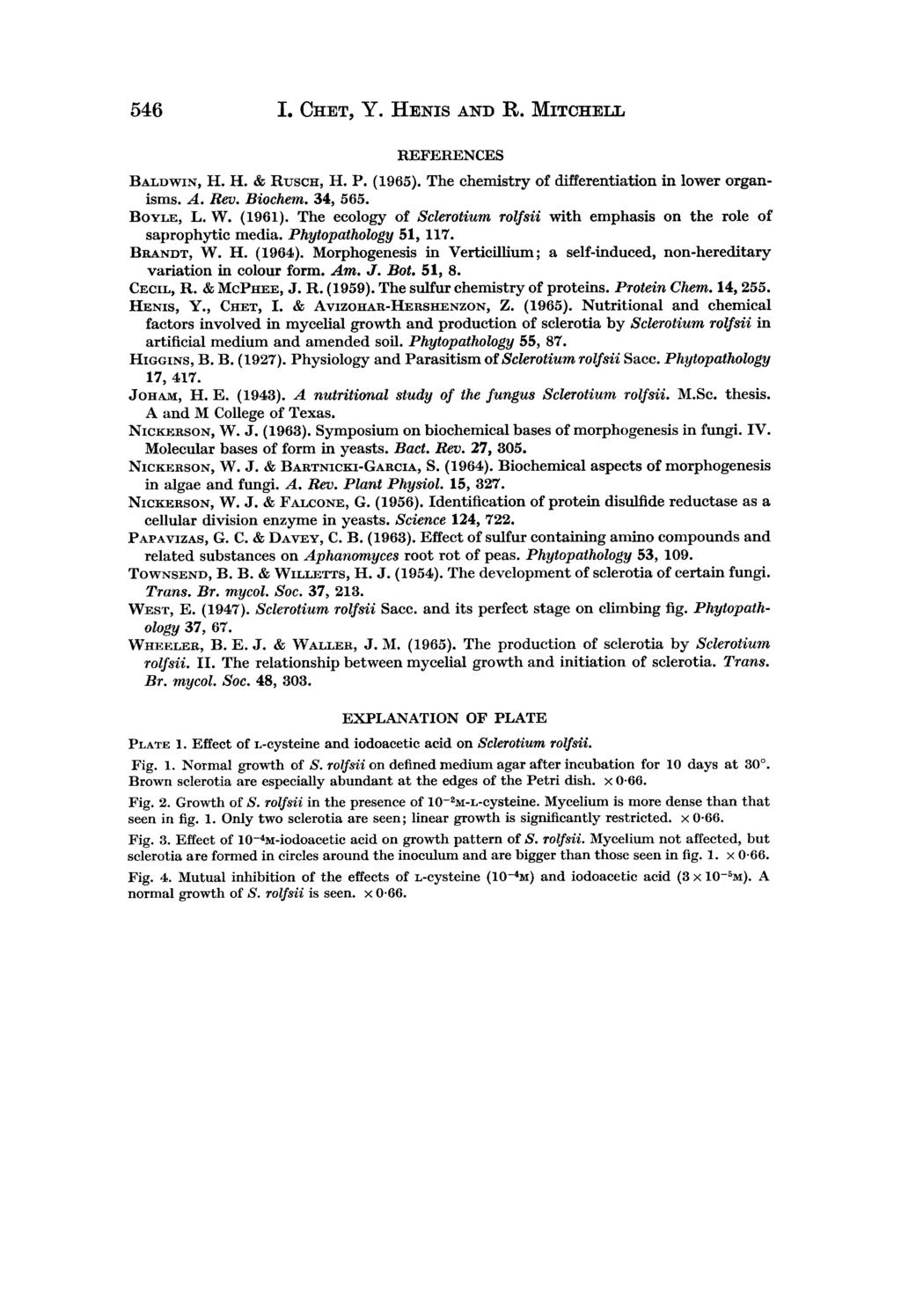 546 I. CHET, Y. HENIS AND R. MITCHELL REFERENCES BALDWIN, H. H. & RUSCH, H. P. (1965). The chemistry of differentiation in lower organisms. A. Rev. Biochem. 34, 565. BOYLE, L. W. (1961).