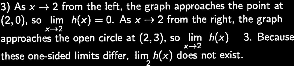 3) As x * 2 from the left, the graph approaches the point at (2,), so lim h(x) =.