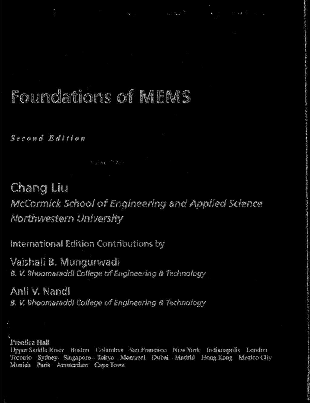 Foundations of MEMS Second Edition Chang Liu McCormick School of Engineering and Applied Science Northwestern University International Edition Contributions by Va