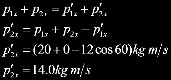 p2x = 0 p1y = 0 p2y = 0 m1 = 5 kg y-direction p1y + p2y = p'1y + p'2y 0 + 0 = p'1y +18sin(-30 ) 0 = p'1y - 9 p'1y = 9 kg-m/s after p'2x = 18cos(30 )kg-m/s p'1x =? p'2y = 18sin(30 )kg-m/s p'1y =?