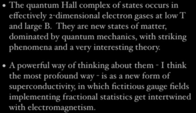 They are new states of matter, dominated by quantum mechanics, with striking phenomena and a very interesting theory.