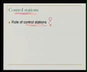 (Refer Slide Time 17:31) What is the role of control stations? We know it.