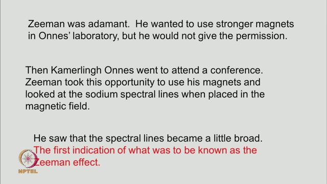 Magnets which are lying in Onnes laboratory, but Onnes would not give him permission. So, then Onnes went to attend a conference.