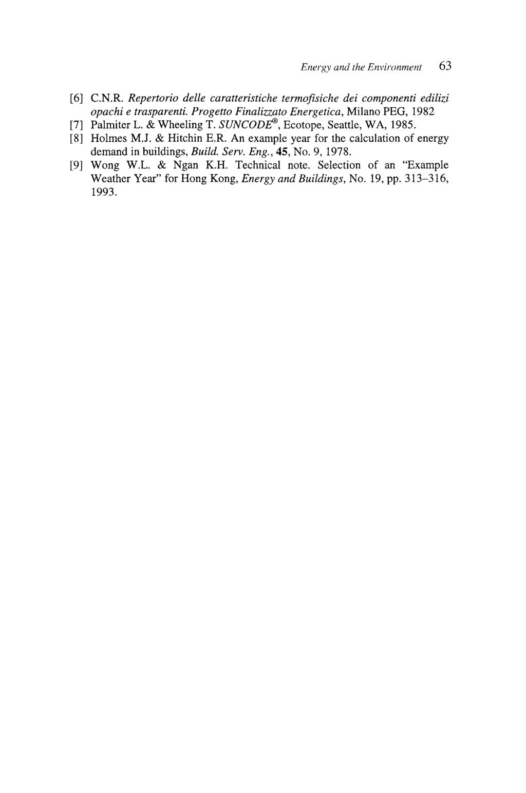 Energy and the Environment 63 [6] C.N.R. Repertorio delle caratteristiche termofisiche dei componenti edilizi opachi e trasparenti. Progetto Finalizzato Energetica, Milano PEG, 1982 [7] Palmiter L.