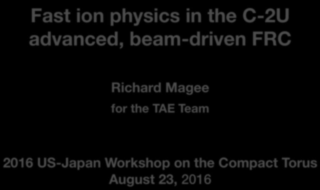 Fast ion physics in the C-2U advanced, beam-driven FRC Richard Magee