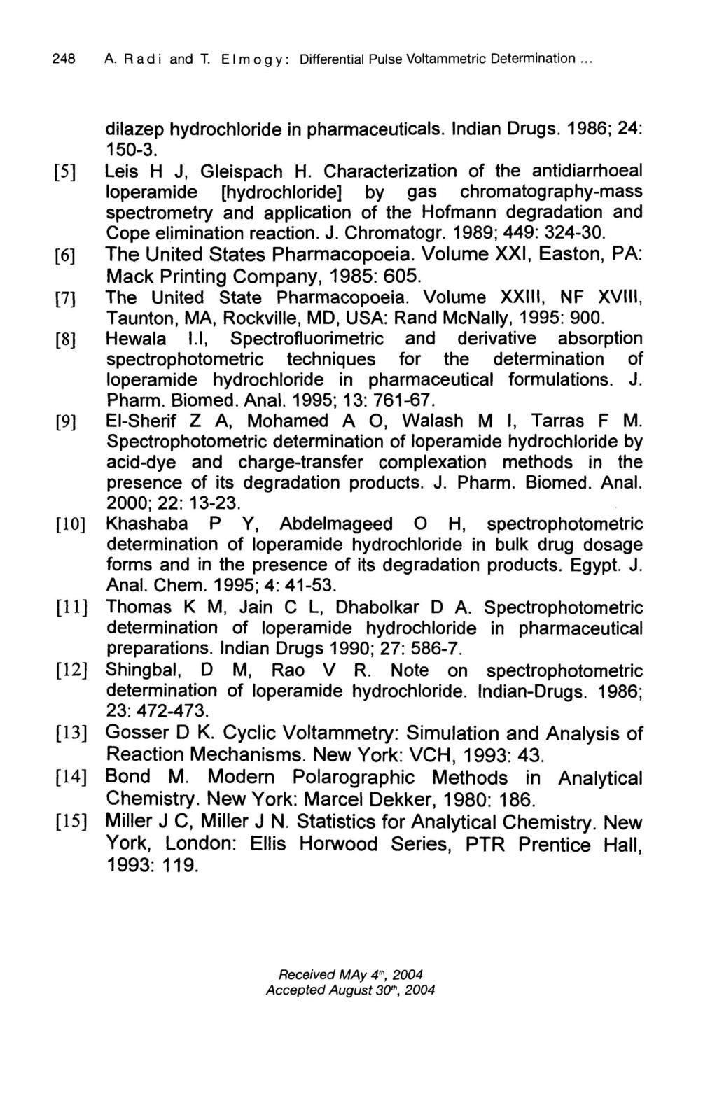248 A. R a d i and T. E I m o g y : Differential Pulse Voltammetric Determination... dilazep hydrochloride in pharmaceuticals. Indian Drugs. 1986; 24: 1 50-3. Leis H J, Gleispach H.