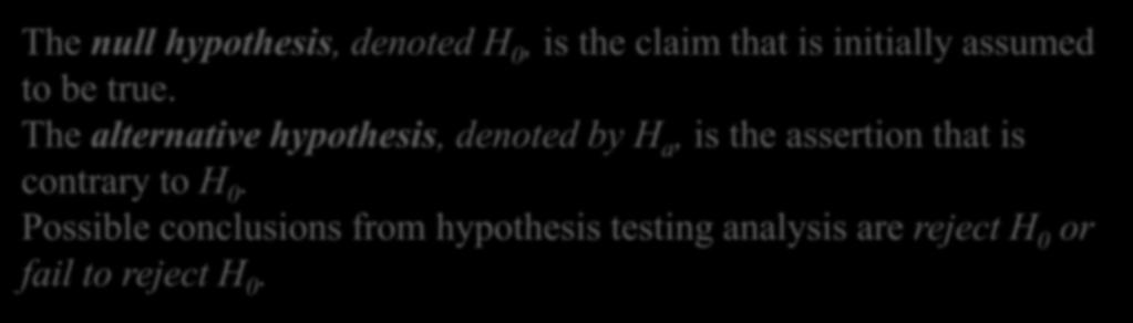 8.1 Hyotheses and Test Procedures Hyotheses The null hyothesis, denoted H, is the claim that is initially assumed to be true.