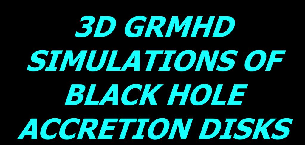 3D GRMHD SIMULATIONS OF BLACK
