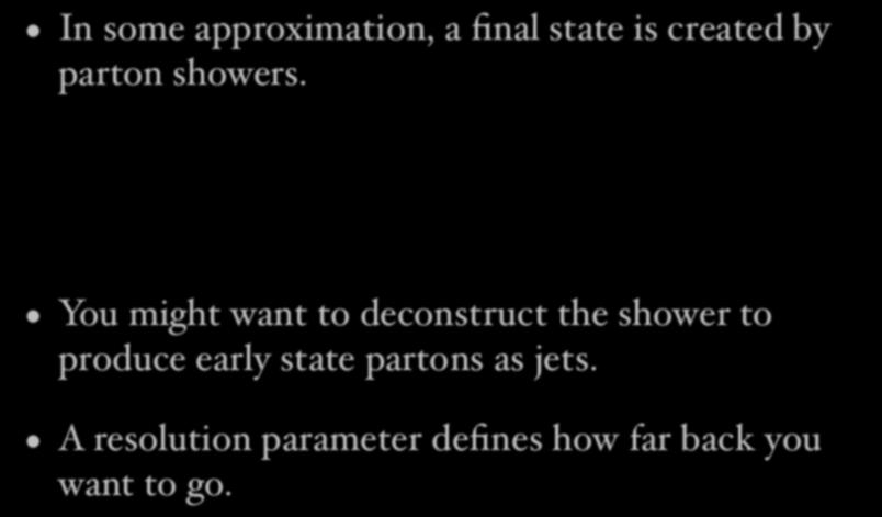 What people would like In some approximation, a final state is created by parton showers.