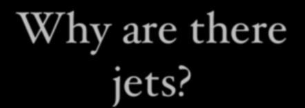Why are there jets?
