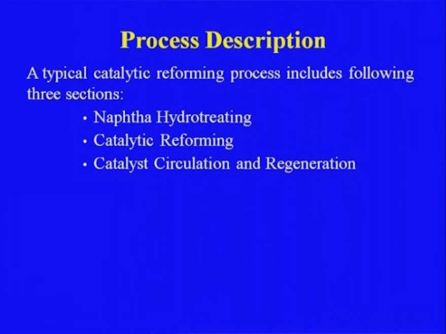 (Refer Slide Time: 19:16) These are the various steps involve in case of the catalytic reforming, naphtha hydrotreating catalytic reforming, catalyst circulation and the
