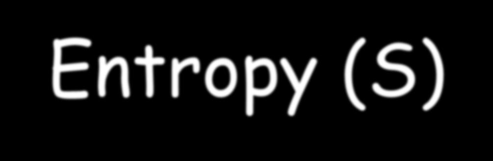 Entropy (S) If you drop a glass, what happens?