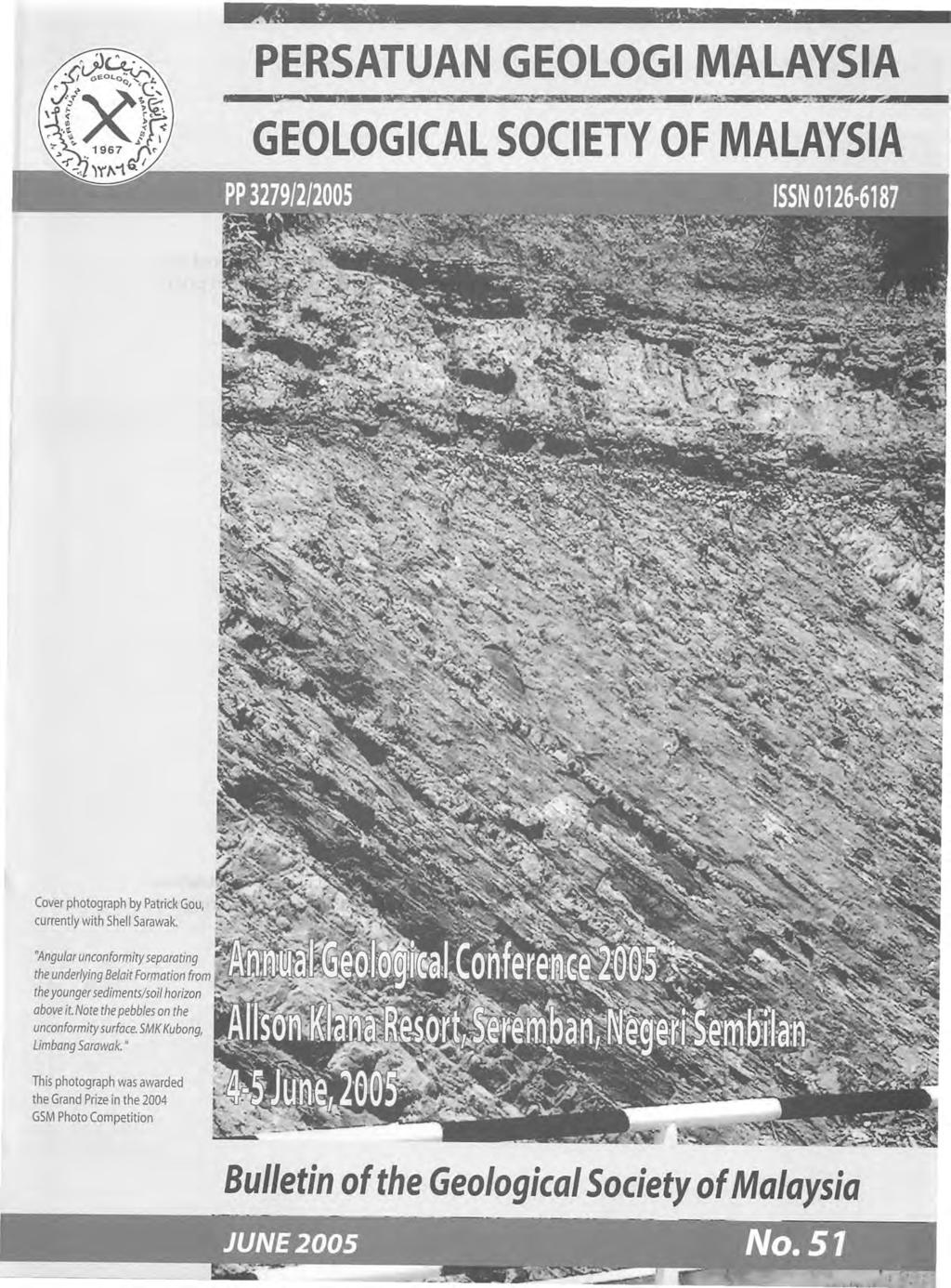 GEOLOGICAL SOCIETY OF MALAYSIA Cover photograph by Patrick Gou, currently with Shell Sarawak.