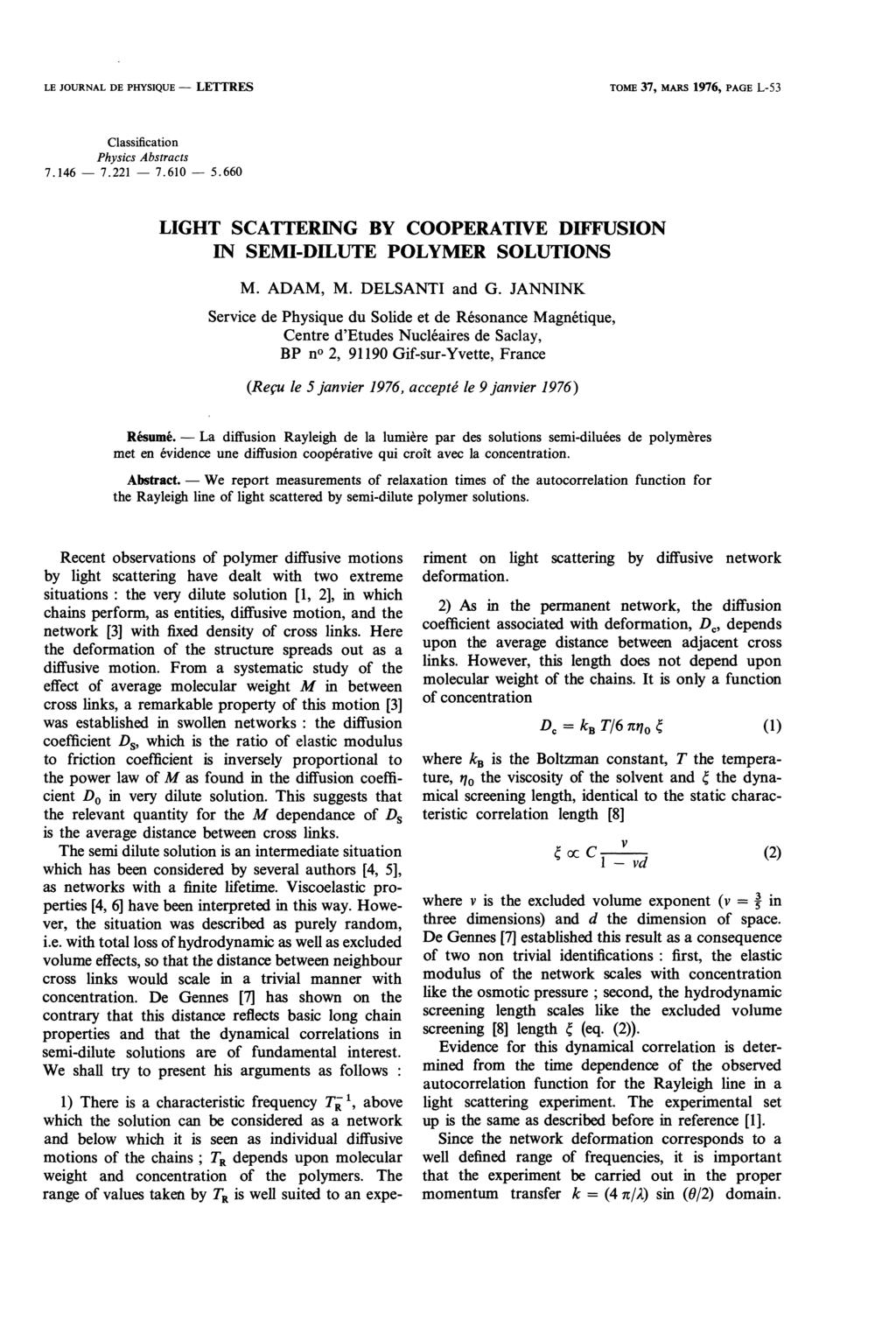 LETTRES La We LE JOURNAL DE PHYSIQUE TOME 37, MARS 1976 L53 Classification Physics Abstracts 7.1467.2217.6105.660 LIGHT SCATTERING BY COOPERATIVE DIFFUSION IN SEMIDILUTE POLYMER SOLUTIONS M. ADAM, M.