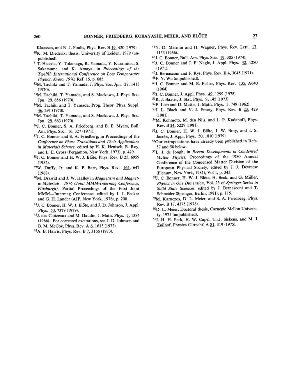 260 BONNER, FRIEDBERG, KOBAYASHI, MEIER, AND BLOTE 27 Klaassen, and N. J. Poulis, Phys. Rev. B 19, 420 (1979). 30K. M. Diederix, thesis, University of Leiden, 1979 (unpublished). 31T. Haseda, Y.
