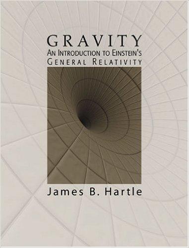 Suggested reading James B. Hartle, Gravity: An Introduction to Einstein s General Relativity, Eanna E. Flanagan and Scott A.