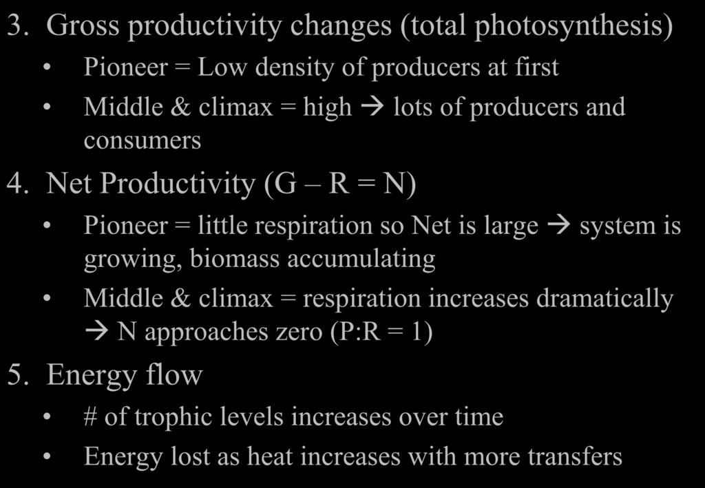 3. Gross productivity changes (total photosynthesis) Pioneer = Low density of producers at first Middle & climax = high lots of producers and consumers 4.