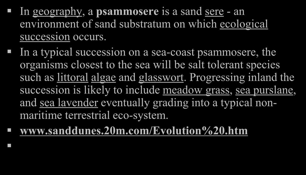 Psammoseres In geography, a psammosere is a sand sere - an environment of sand substratum on which ecological succession occurs.