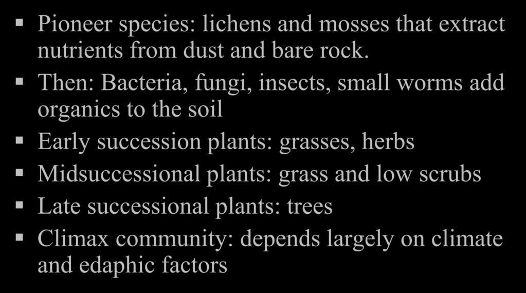 Changes during succession Pioneer species: lichens and mosses that extract nutrients from dust and bare rock.