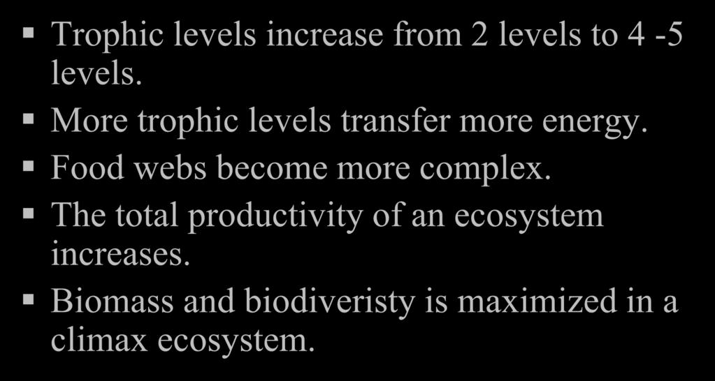 Changes in Energy Flow Trophic levels increase from 2 levels to 4-5 levels. More trophic levels transfer more energy.