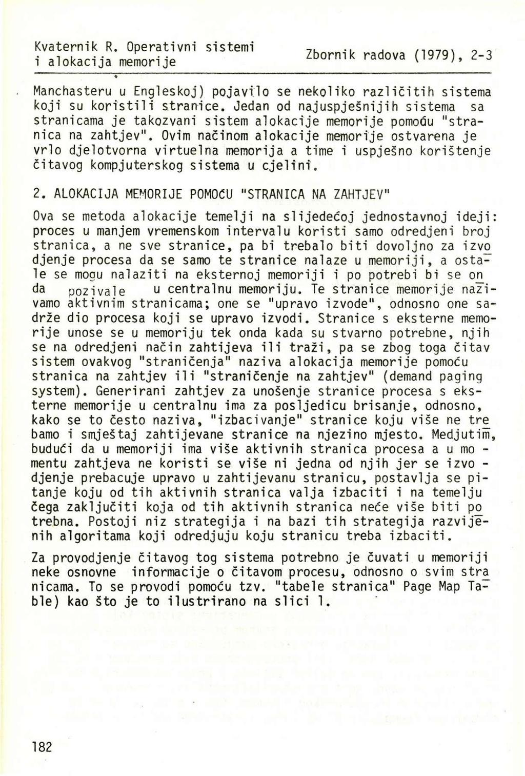 Kvaternik R. Operativni sistemi Zbornik radova (1979), 2-3 Manchasteru u Engleskoj) pojavilo se nekoliko različitih sistema koji su koristili stranice.