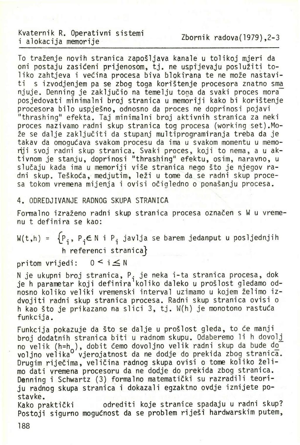 Kvaternik R. Operativni sistemi Zbornik radova(1979),2-3 To traženje novih stranica zapošljava kanale u tolikoj mjeri da oni postaju zasićeni prijenosom, tj.