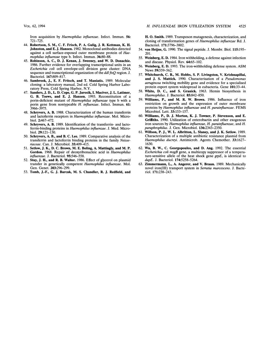 VOL. 62, 1994 Iron acquisition by Haemophilus influenzae. Infect. Immun. 56: 721-725. 44. Robertson, S. M., C. F. Frisch, P. A. Gulig, J. R. Kettman, K. H. Johnston, and E. J. Hansen. 1982.