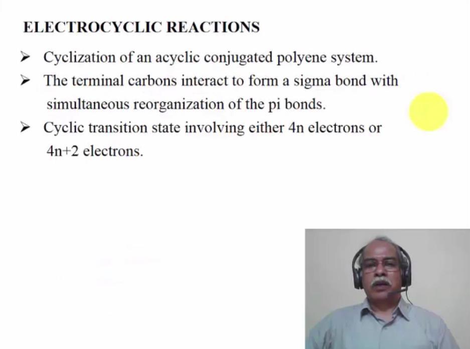 Now, what are electrocyclic reaction. Electrocyclic reactions are either cyclisation of an acyclic conjugated polyene system, or ring opening up a cyclic conjugated polyene system.