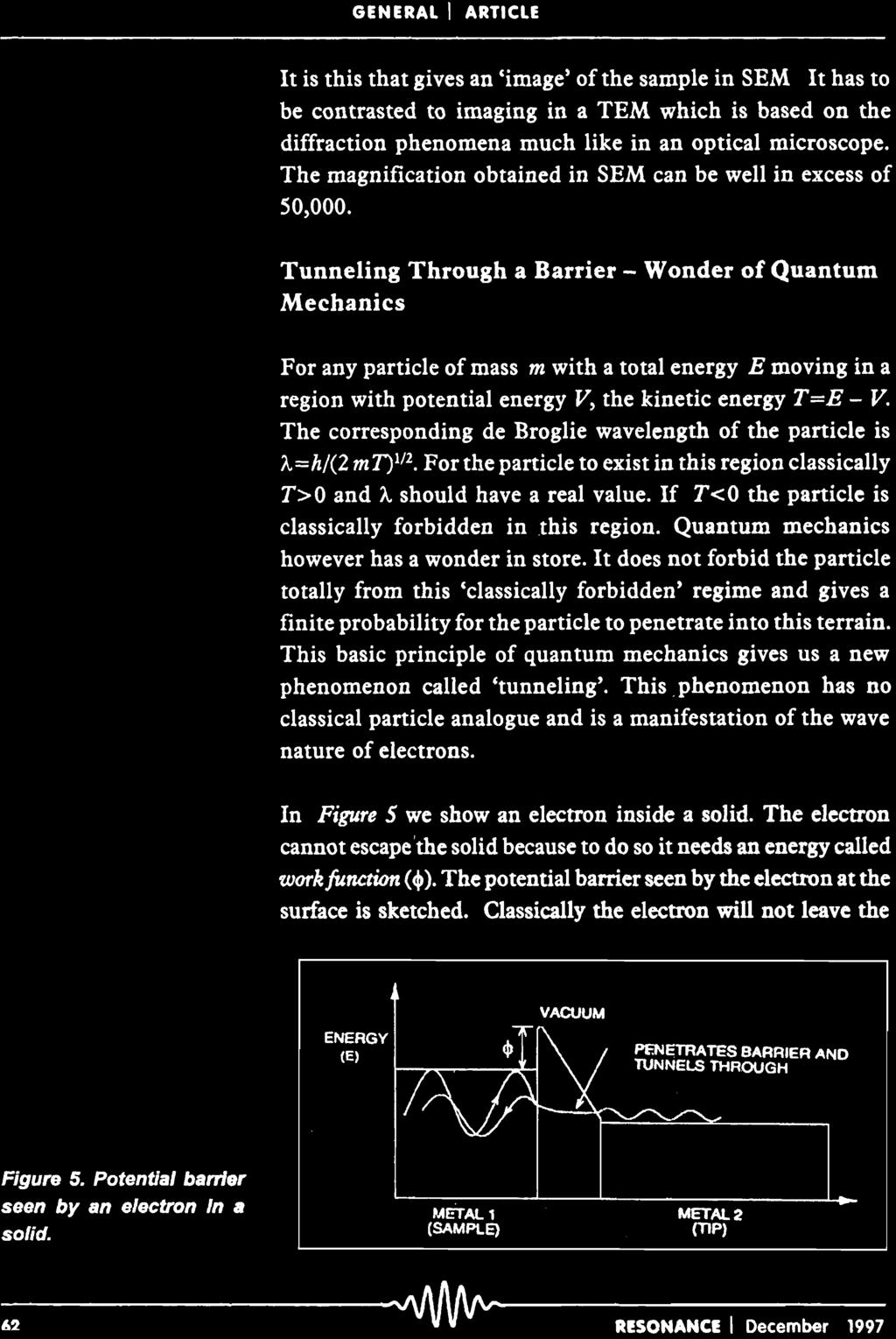 Tunneling Through a Barrier - Wonder of Quantum Mechanics For any particle of mass m with a total energy E moving in a region with potential energy V, the kinetic energy T=E - V.