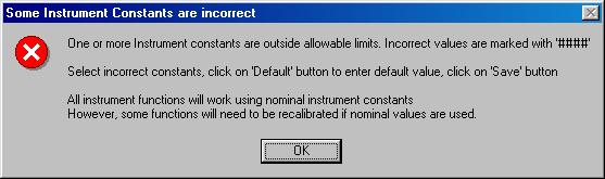 Error in one or more Calibration constants One of the tasks that the instrument performs at start- up is to check that all of the instrument constants are within nominal limits.