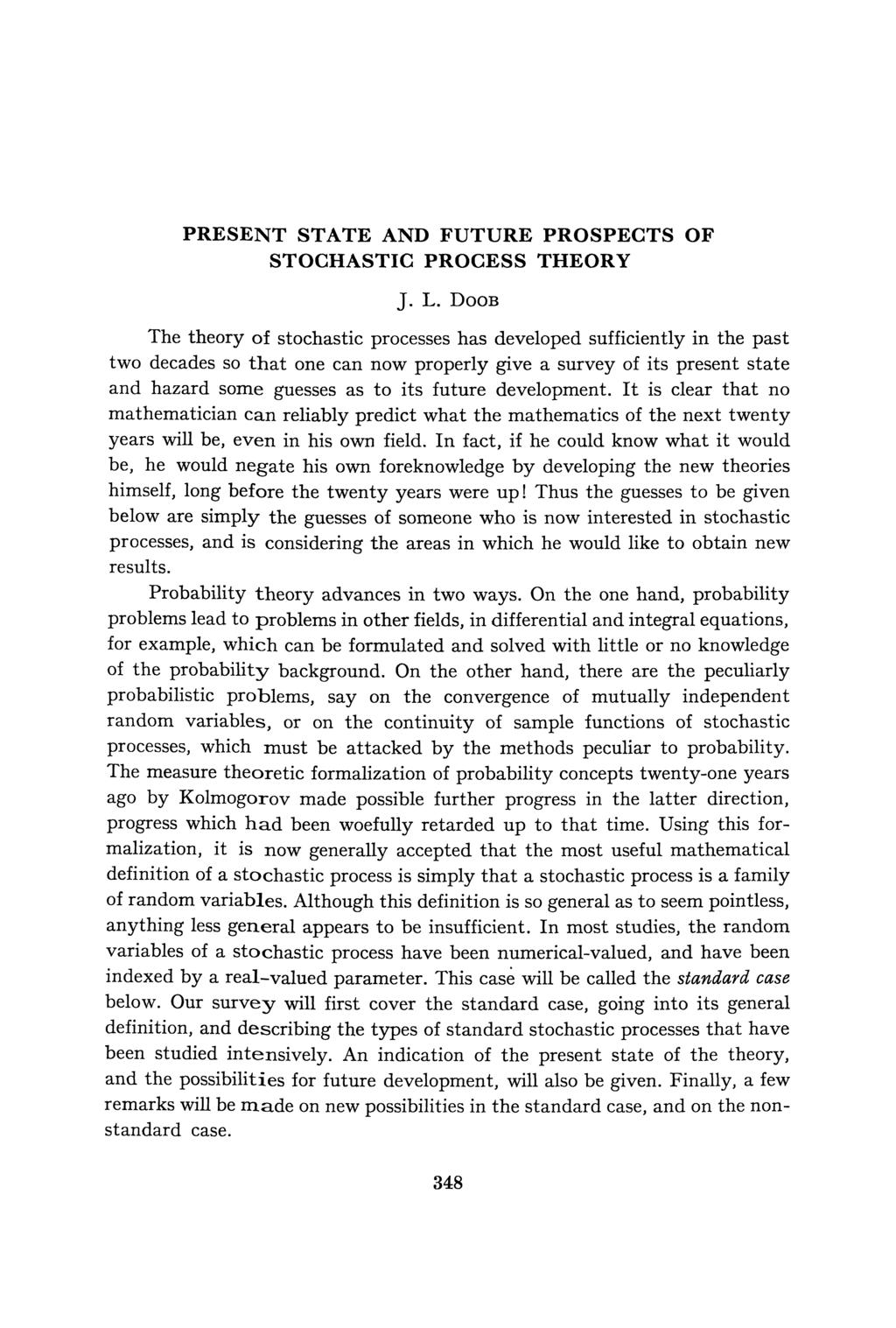 PRESENT STATE AND FUTURE PROSPECTS OF STOCHASTIC PROCESS THEORY J. L.