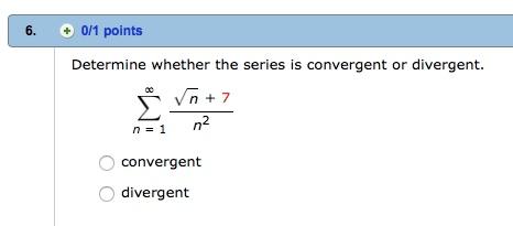 The p-series n= n p is convergent if p > and divergent if p. (Law of Series) If n= a n and n= b n are both convergent, then so are the series n= ca n, n= (a n + b n ) and n= (a n b n ).
