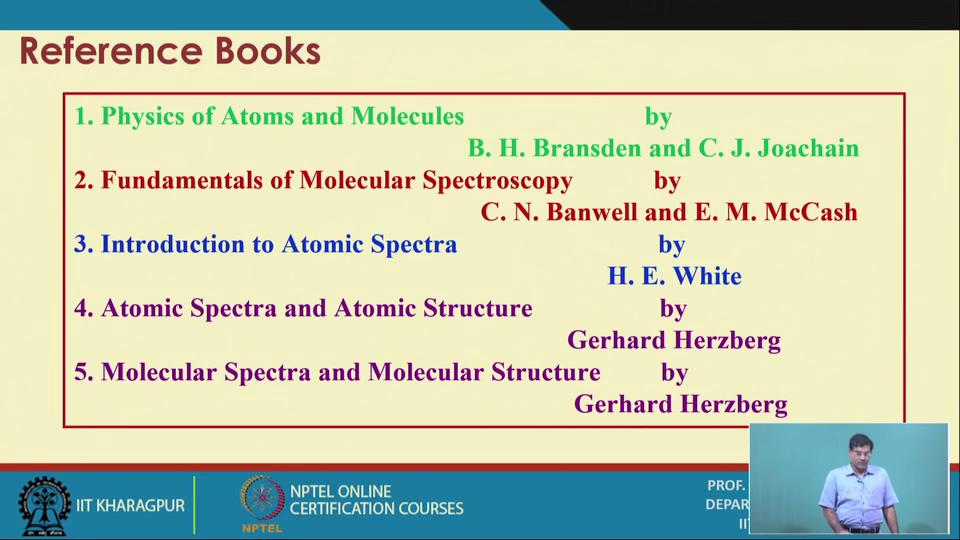 (Refer Slide Time: 03:42) So, for this course I have given reference of 5 books. So, that first one I have given this Physics of Atoms and Molecules by Bransden and Joachain.