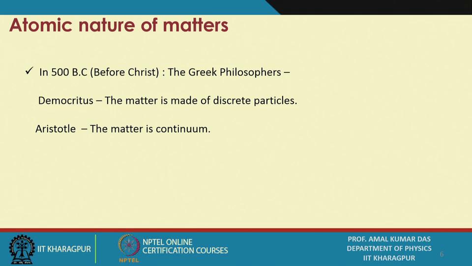 (Refer Slide Time: 06:33) So, atomic nature of matter. So, in 500 BC before Christ means from now, it is around 2005 years ago.