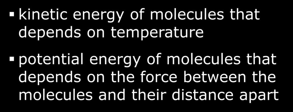 latent heat in terms of molecular behaviour (melting) The total energy in molecules (or internal energy in substance) consists of: kinetic