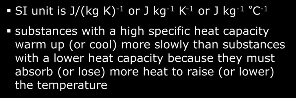 specific heat capacity c of an object The amount of heat required to raise the temperature of 1 kg of the substance