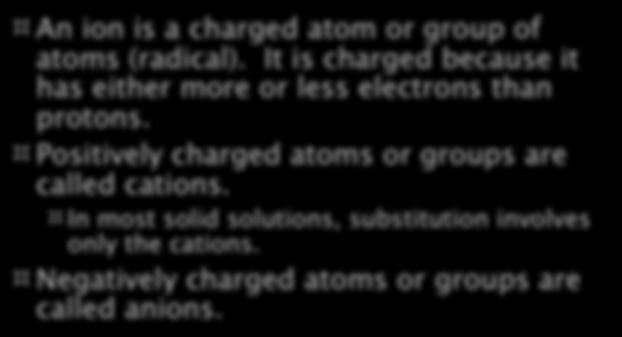 Ions An ion is a charged atom or group of atoms (radical). It is charged because it has either more or less electrons than protons.