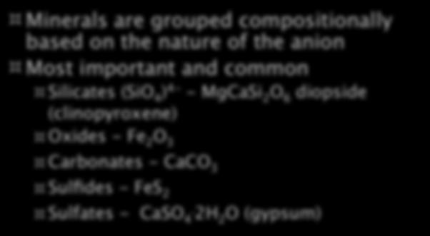 Compositional Groups Minerals are grouped compositionally based on the nature of the anion Most important and common Silicates (SiO 4
