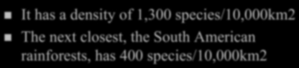 n It has a density of 1,300 species/10,000km2 n The next