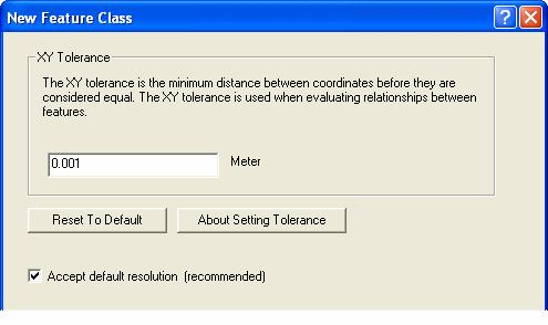 Figure 24 XY Tolerance Input Dialog for Creating a New Feature Class in ArcGIS 9.2 High-precision spatial references can also support a vertical coordinate system (VCS) as an optional property.