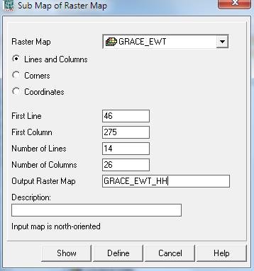 Go to Operations > Spatial Reference Options > Raster > Sub Map. The input raster Map is the map list GRACE_TWS, and using the Lines and Columns option.