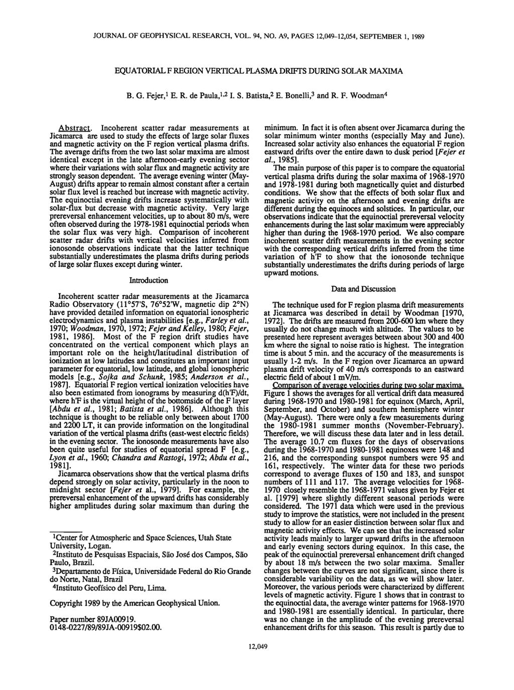 ß JOURNAL OF GEOPHYSICAL RESEARCH, VOL. 94, NO. A9, PAGES 12,49-12,54, SEPTEMBER 1, 1989 EQUATORIAL F REGION VERTICAL PLASMA DRIFFS DURING SOLAR MAXIMA B. G. Fejer, 1 E. R. de Paula, 1,2 I. S. Batista, 2 E.