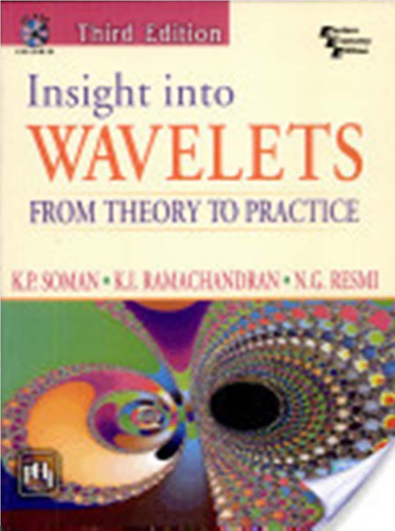 Texbooks: INSIGHTS INTO WAVELETS: FROM THEORY TO PRACTICE Soman K. P., Ramachandran K. I., Prentice-Hall of India Third Edition 2010.