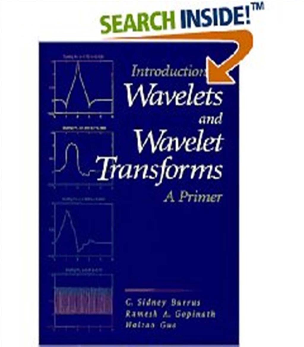 Introduction to Wavelets and Wavelet Transforms : A Primer C. S. Burrus, Ramesh A. Gopinath, and Haitao Guo, Prentice Hall, 1997.