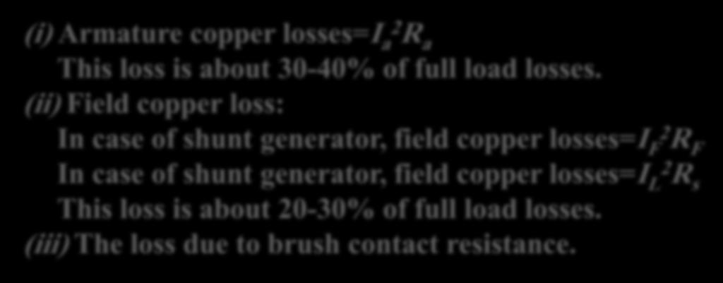 Total Loss in a DC Generator (A) Copper Losses (i) Armature copper losses=i a2 R a This loss is about 3040% of full load losses.