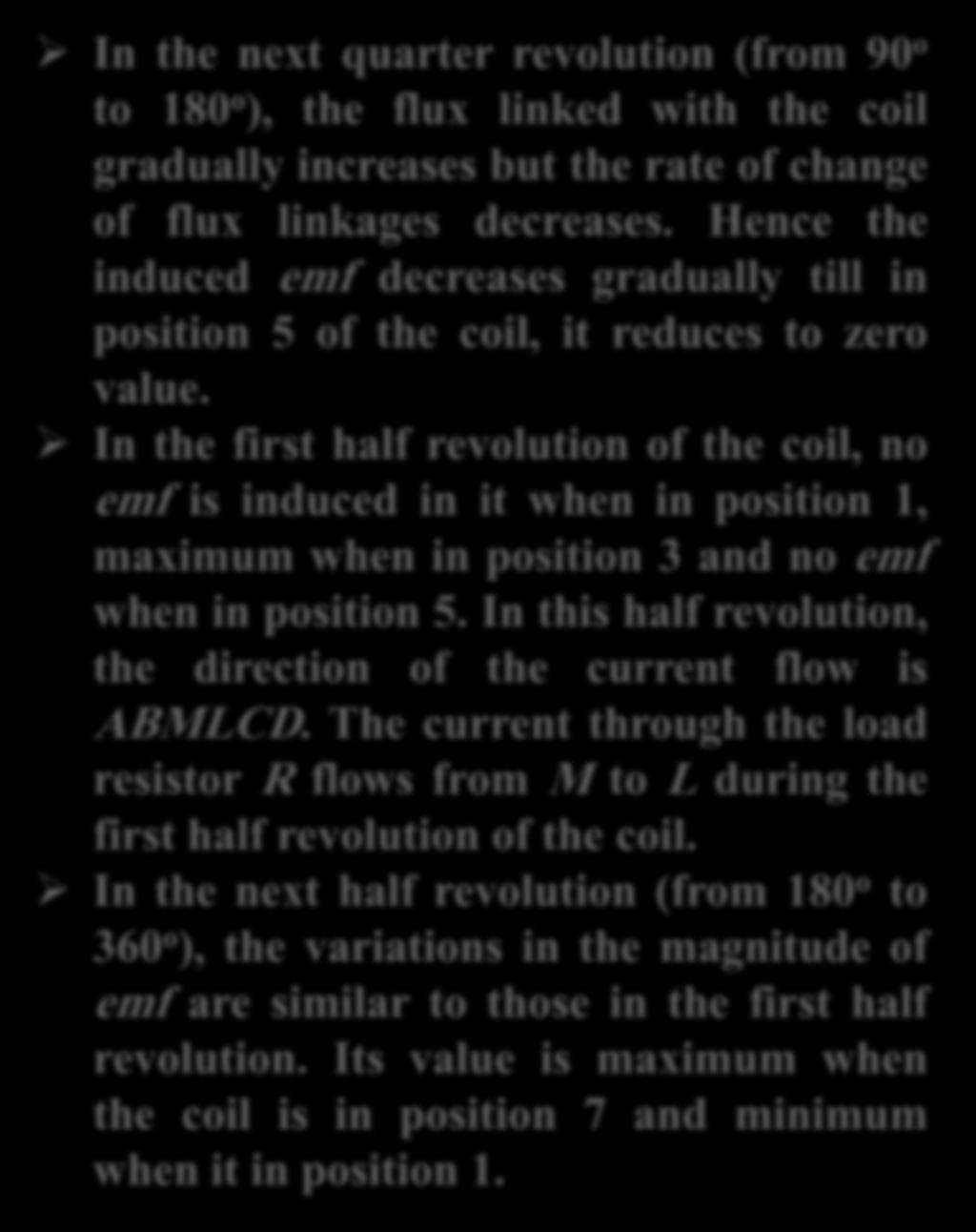 Working of Simple Loop Generator In the next quarter revolution (from 90 o to 180 o ), the flux linked with the coil gradually increases but the rate of change of flux linkages decreases.