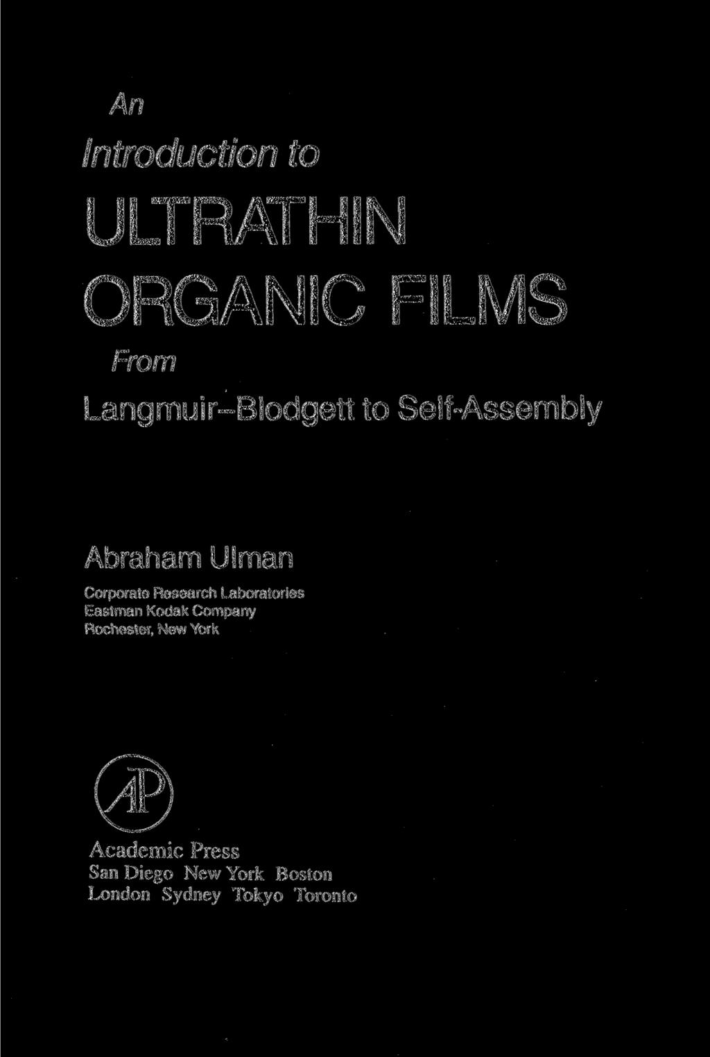An Introduction to ULTRATHIN ORGANIC FILMS From Langmuir-Blodgett to Self-Assembly Abraham Ulman Corporate Research